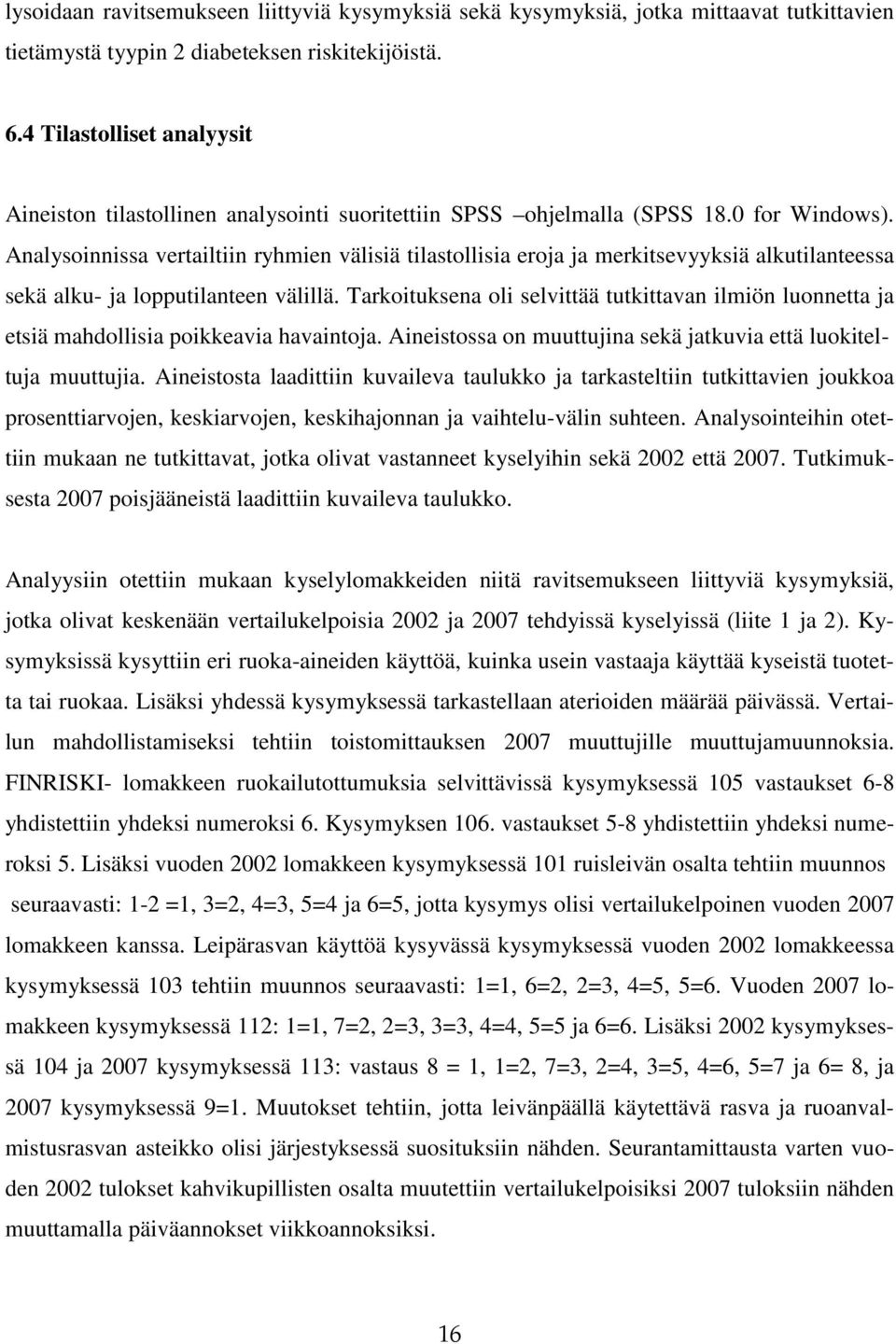 Analysoinnissa vertailtiin ryhmien välisiä tilastollisia eroja ja merkitsevyyksiä alkutilanteessa sekä alku- ja lopputilanteen välillä.