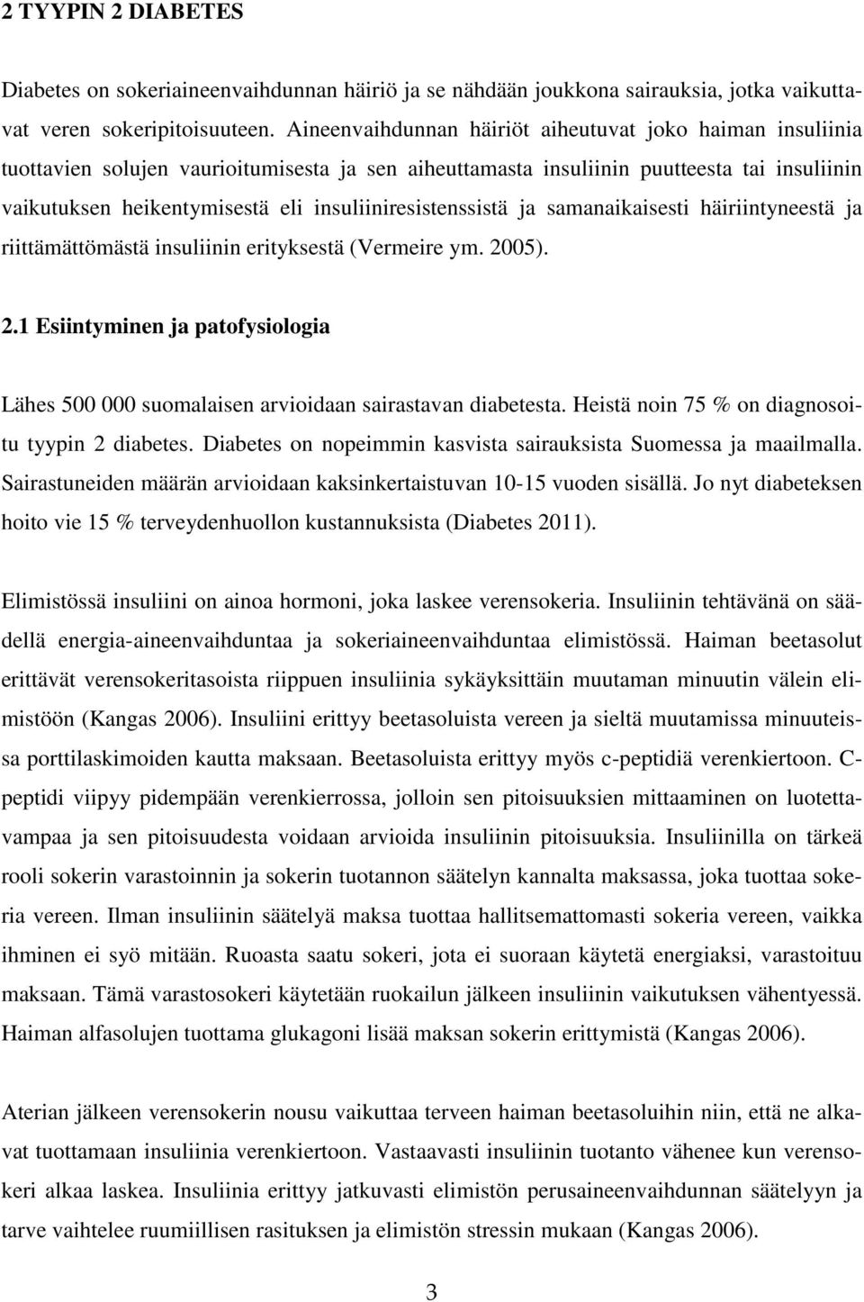 insuliiniresistenssistä ja samanaikaisesti häiriintyneestä ja riittämättömästä insuliinin erityksestä (Vermeire ym. 20