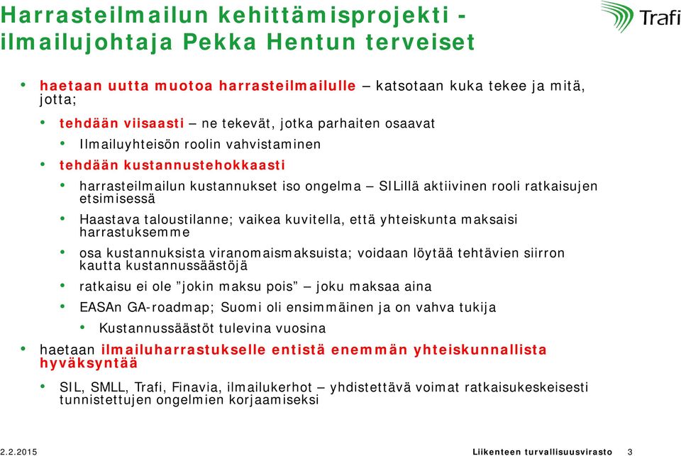 kuvitella, että yhteiskunta maksaisi harrastuksemme osa kustannuksista viranomaismaksuista; voidaan löytää tehtävien siirron kautta kustannussäästöjä ratkaisu ei ole jokin maksu pois joku maksaa aina