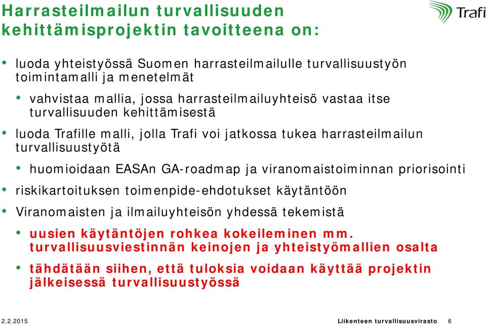 ja viranomaistoiminnan priorisointi riskikartoituksen toimenpide-ehdotukset käytäntöön Viranomaisten ja ilmailuyhteisön yhdessä tekemistä uusien käytäntöjen rohkea kokeileminen mm.