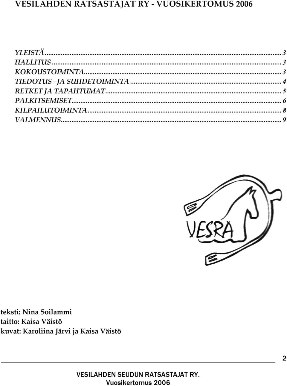 ..4 RETKET JA TAPAHTUMAT...5 PALKITSEMISET...6 KILPAILUTOIMINTA.