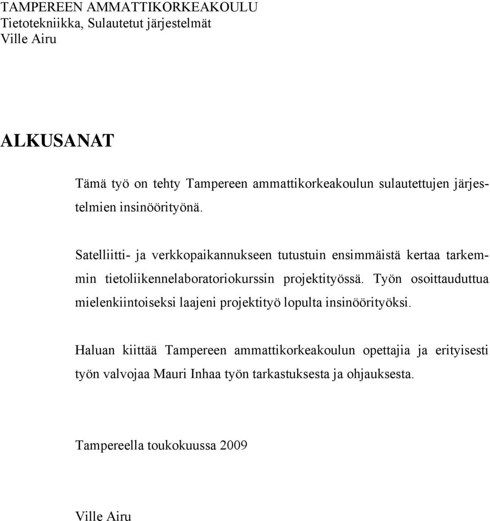 Satelliitti- ja verkkopaikannukseen tutustuin ensimmäistä kertaa tarkemmin tietoliikennelaboratoriokurssin projektityössä.