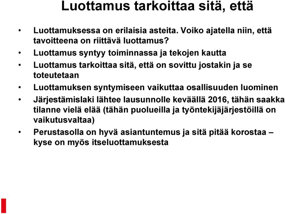 syntymiseen vaikuttaa osallisuuden luominen Järjestämislaki lähtee lausunnolle keväällä 2016, tähän saakka tilanne vielä elää (tähän