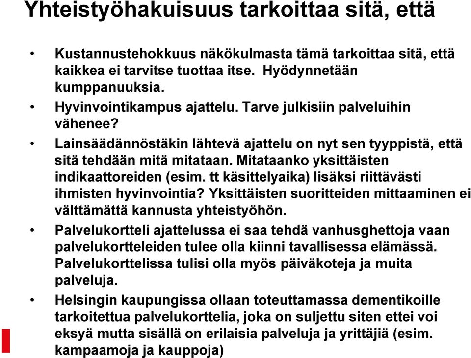 tt käsittelyaika) lisäksi riittävästi ihmisten hyvinvointia? Yksittäisten suoritteiden mittaaminen ei välttämättä kannusta yhteistyöhön.