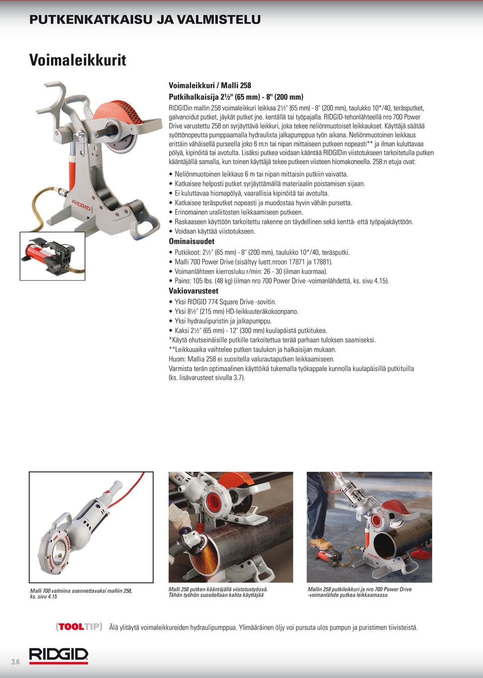 Käyttäjä säätää syöttönopeutta pumppaamalla hydraulista jalkapumppua työn aikana.