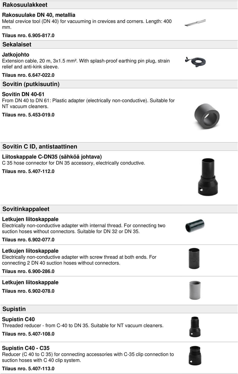 0 Sovitin (putkisuutin) Sovitin DN 40-61 From DN 40 to DN 61: Plastic adapter (electrically non-conductive). Suitable for NT vacuum cleaners. Tilaus nro. 5.453-019.