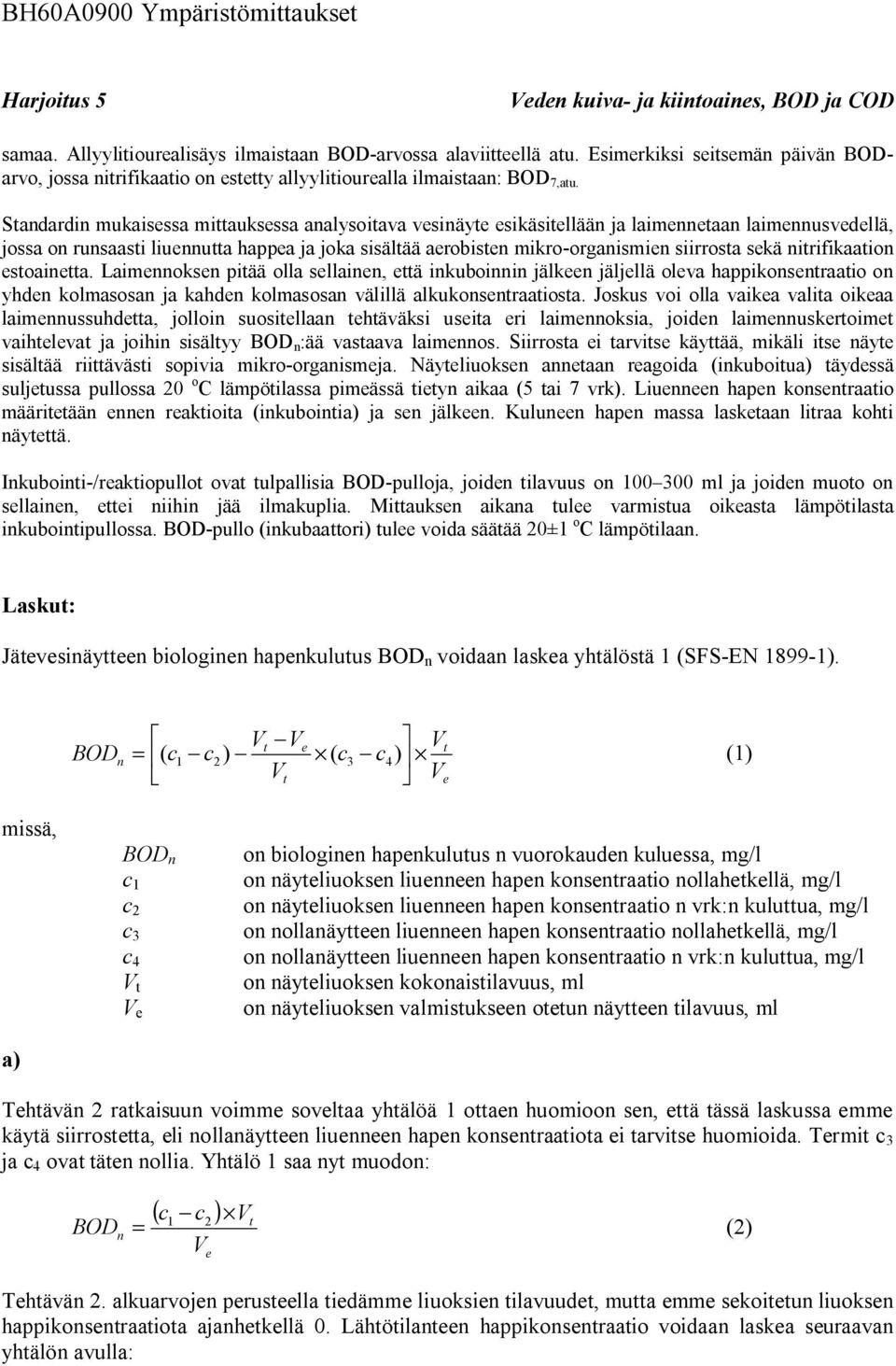 nitrifikaation estoainetta. Laimennoksen pitää oa seainen, että inkuboinnin jäkeen jäjeä oeva happikonsentraatio on yhden komasosan ja kahden komasosan väiä akukonsentraatiosta.