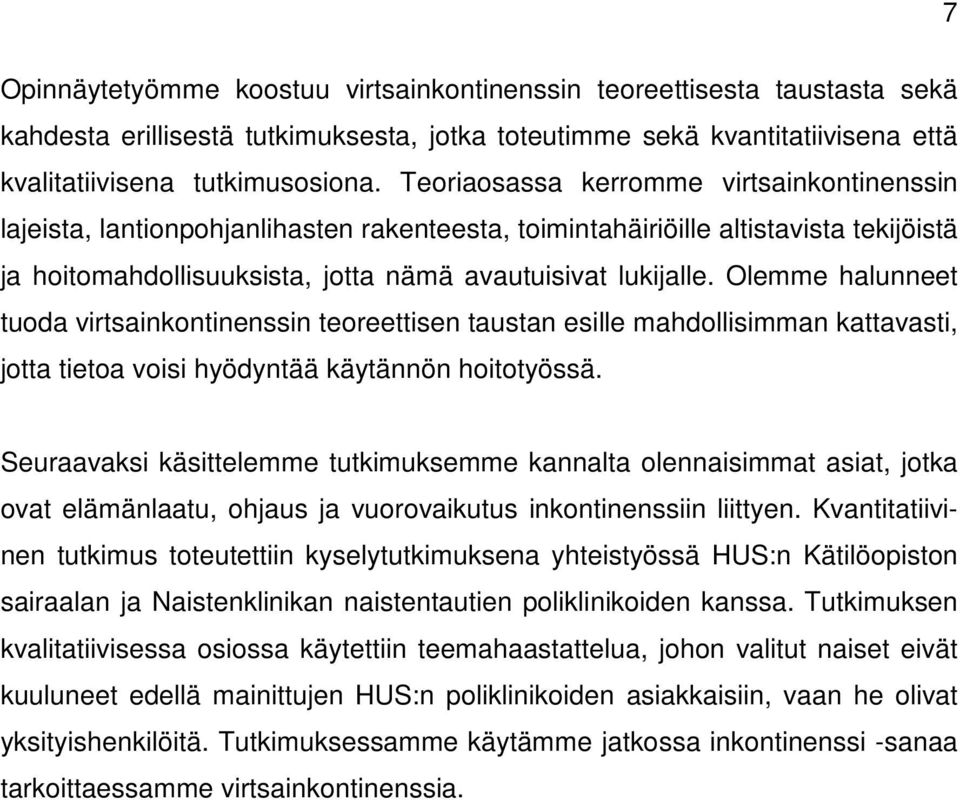 Olemme halunneet tuoda virtsainkontinenssin teoreettisen taustan esille mahdollisimman kattavasti, jotta tietoa voisi hyödyntää käytännön hoitotyössä.