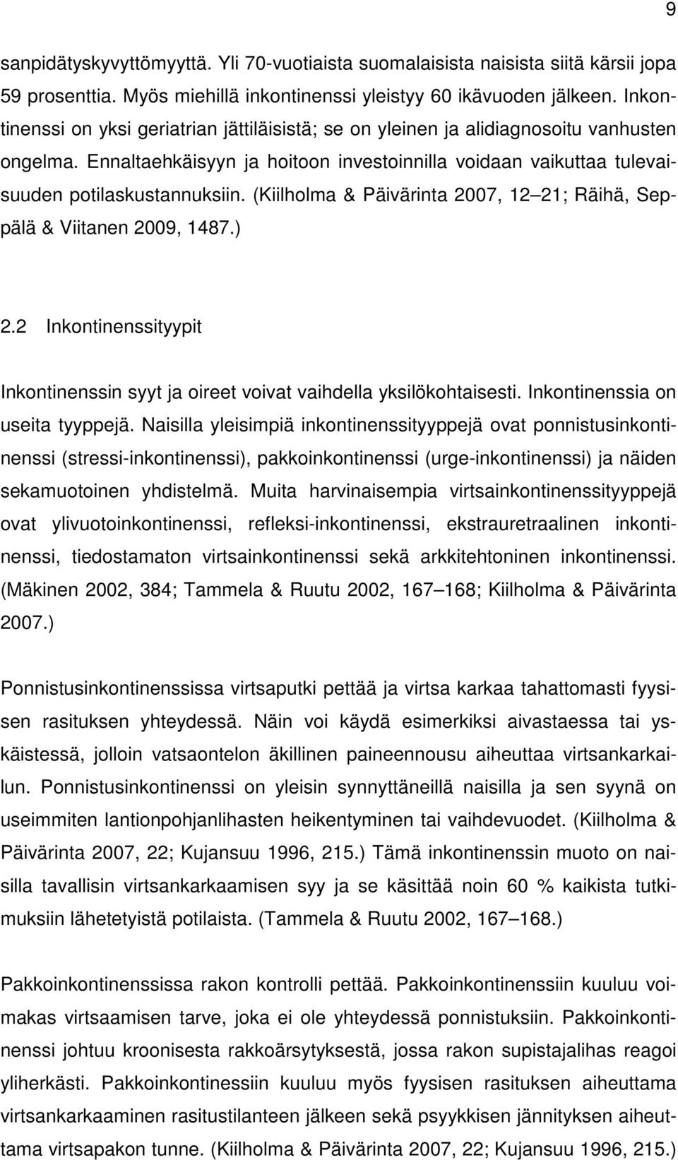 (Kiilholma & Päivärinta 2007, 12 21; Räihä, Seppälä & Viitanen 2009, 1487.) 2.2 Inkontinenssityypit Inkontinenssin syyt ja oireet voivat vaihdella yksilökohtaisesti. Inkontinenssia on useita tyyppejä.