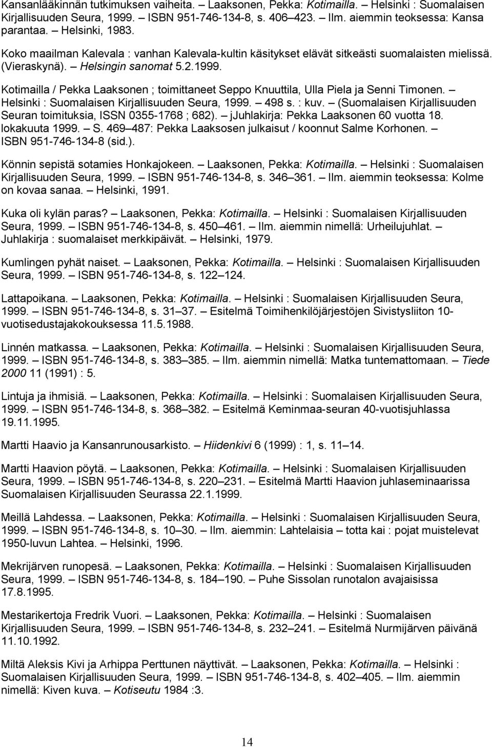 Kotimailla / Pekka Laaksonen ; toimittaneet Seppo Knuuttila, Ulla Piela ja Senni Timonen. Helsinki : Suomalaisen Kirjallisuuden Seura, 1999. 498 s. : kuv.