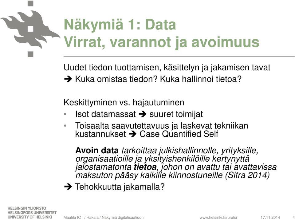 hajautuminen Isot datamassat suuret toimijat Toisaalta saavutettavuus ja laskevat tekniikan kustannukset Case Quantified Self Avoin