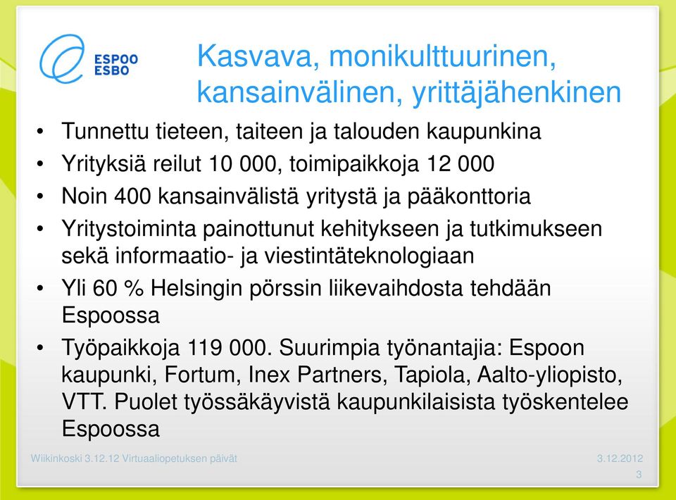 informaatio- ja viestintäteknologiaan Yli 60 % Helsingin pörssin liikevaihdosta tehdään Espoossa Työpaikkoja 119 000.