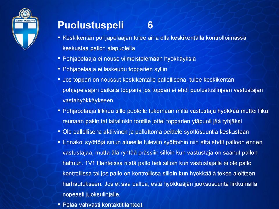 liikkuu sille puolelle tukemaan miltä vastustaja hyökkää muttei liiku reunaan pakin tai laitalinkin tontille jottei topparien yläpuoli jää tyhjäksi Ole pallollisena aktiivinen ja pallottoma peittele