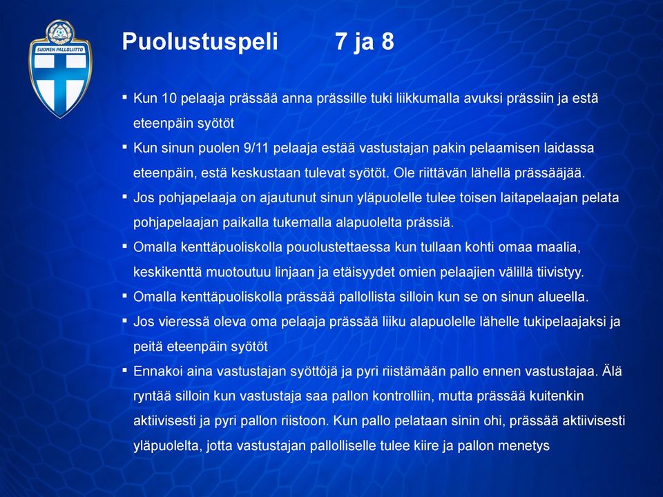 Jos pohjapelaaja on ajautunut sinun yläpuolelle tulee toisen laitapelaajan pelata pohjapelaajan paikalla tukemalla alapuolelta prässiä.