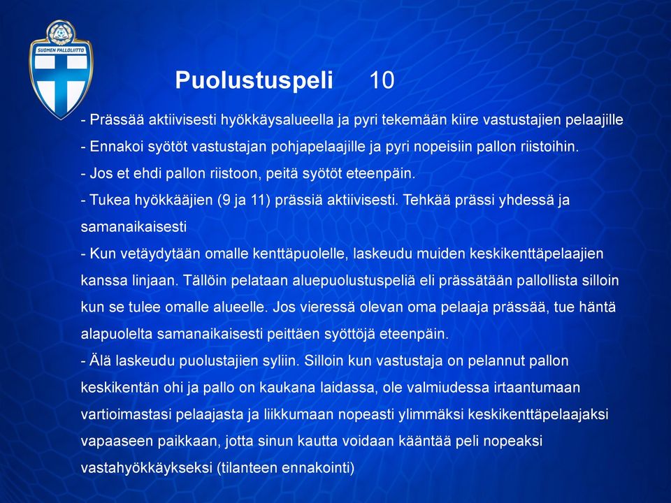 Tehkää prässi yhdessä ja samanaikaisesti - Kun vetäydytään omalle kenttäpuolelle, laskeudu muiden keskikenttäpelaajien kanssa linjaan.