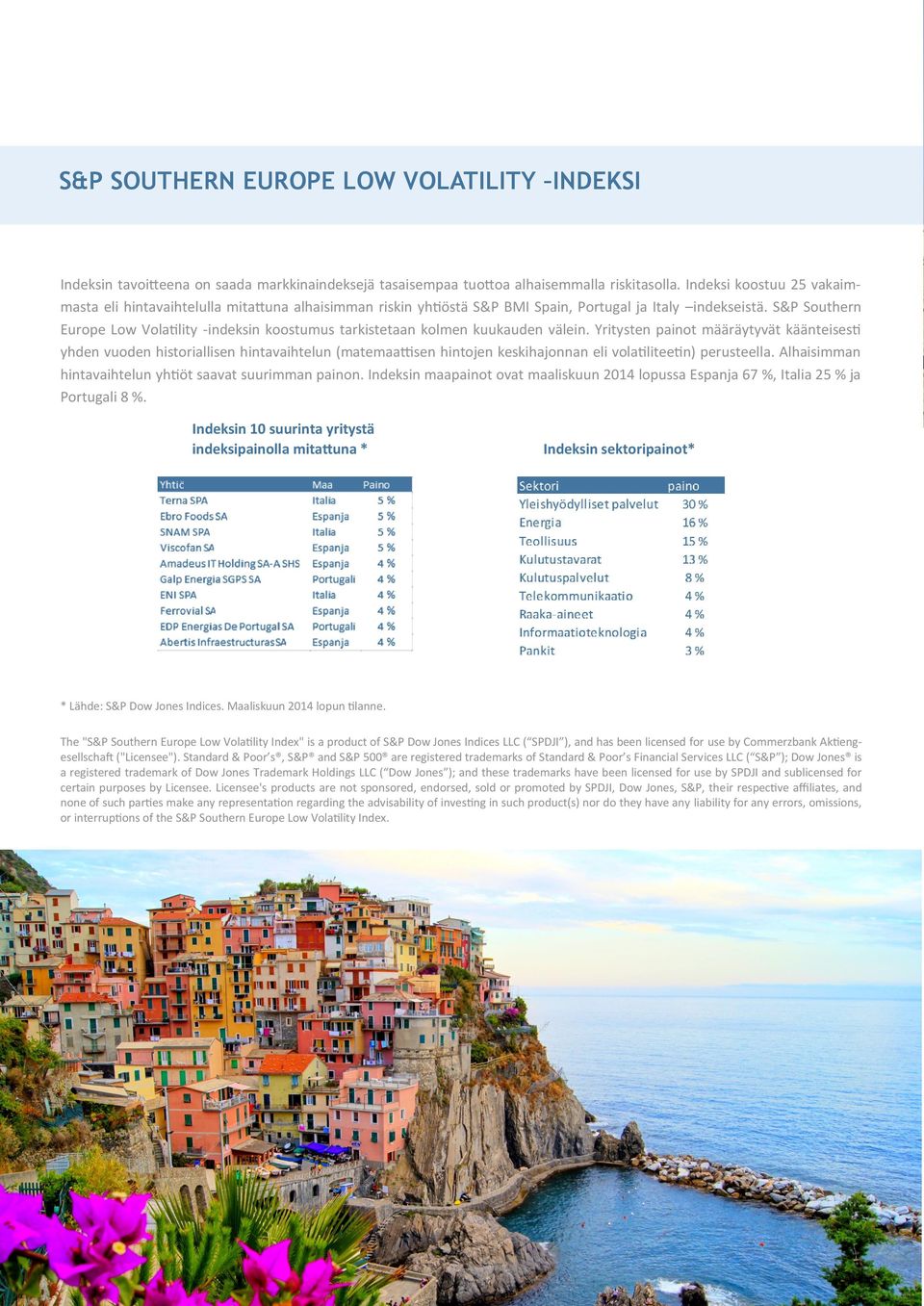 S&P Southern Europe Low Volatility -indeksin koostumus tarkistetaan kolmen kuukauden välein.