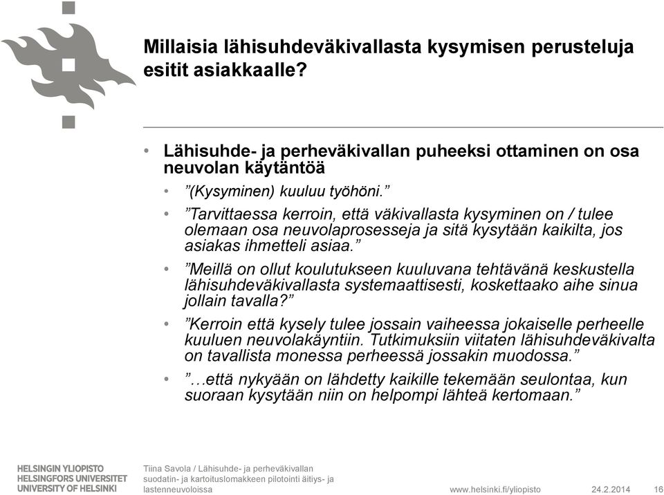 Meillä on ollut koulutukseen kuuluvana tehtävänä keskustella lähisuhdeväkivallasta systemaattisesti, koskettaako aihe sinua jollain tavalla?