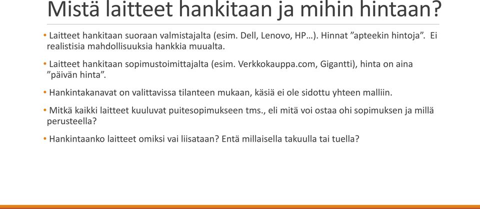 com, Gigantti), hinta on aina päivän hinta. Hankintakanavat on valittavissa tilanteen mukaan, käsiä ei ole sidottu yhteen malliin.