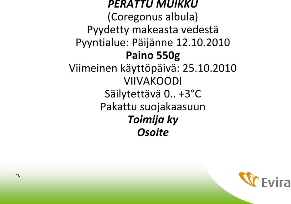 2010 Paino 550g Viimeinen käyttöpäivä: 25.10.2010 VIIVAKOODI Säilytettävä 0.