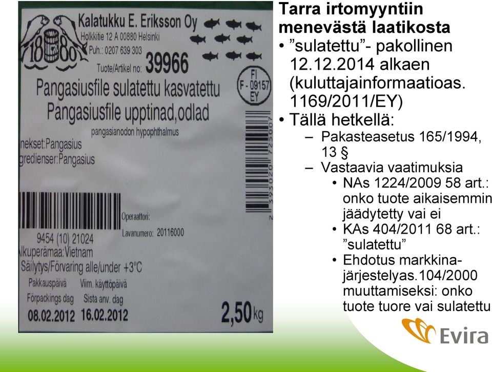 1169/2011/EY) Tällä hetkellä: Pakasteasetus 165/1994, 13 Vastaavia vaatimuksia NAs