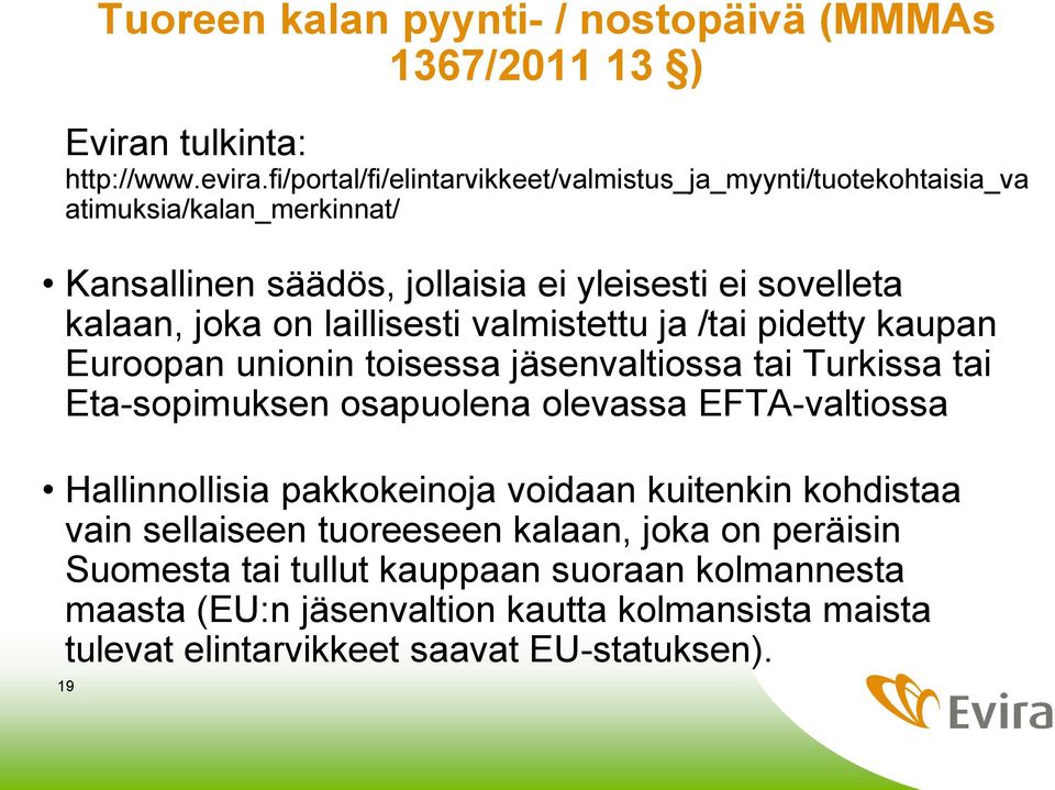 laillisesti valmistettu ja /tai pidetty kaupan Euroopan unionin toisessa jäsenvaltiossa tai Turkissa tai Eta-sopimuksen osapuolena olevassa EFTA-valtiossa