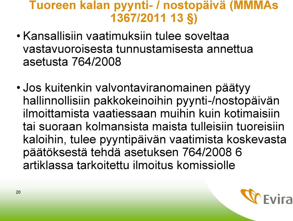 pyynti-/nostopäivän ilmoittamista vaatiessaan muihin kuin kotimaisiin tai suoraan kolmansista maista tulleisiin tuoreisiin
