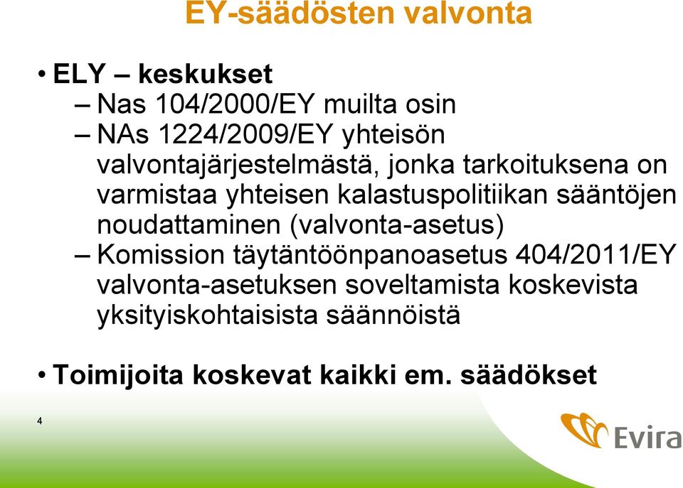 sääntöjen noudattaminen (valvonta-asetus) Komission täytäntöönpanoasetus 404/2011/EY