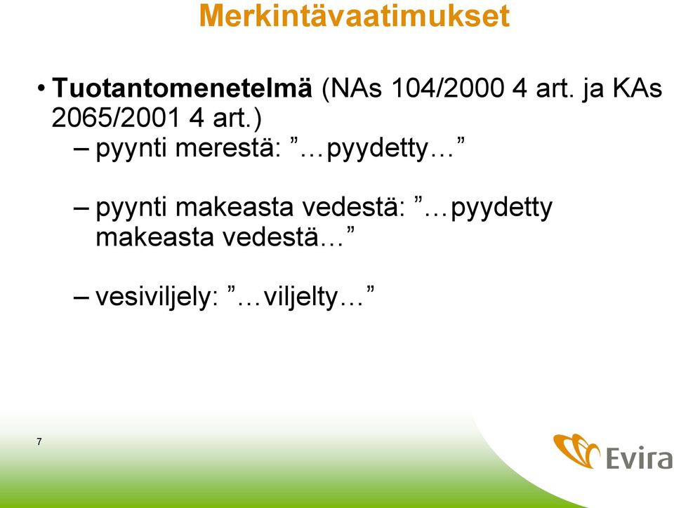 ) pyynti merestä: pyydetty pyynti makeasta