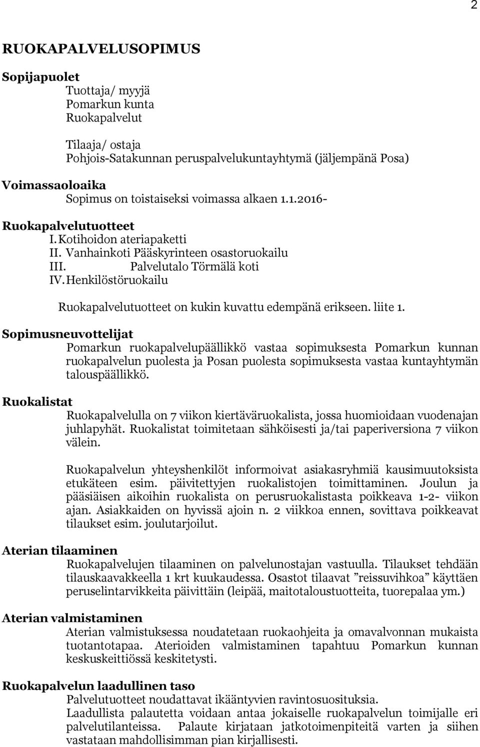 Henkilöstöruokailu Ruokapalvelutuotteet on kukin kuvattu edempänä erikseen. liite 1.