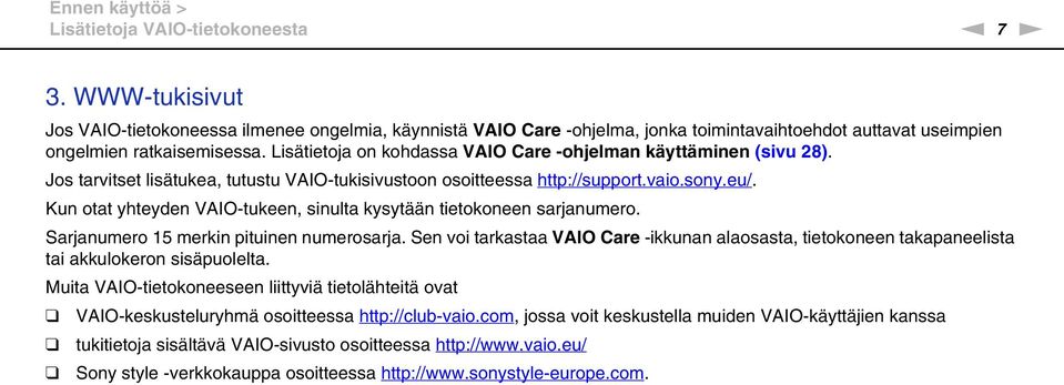 Lisätietoja on kohdassa VAIO Care -ohjelman käyttäminen (sivu 28). Jos tarvitset lisätukea, tutustu VAIO-tukisivustoon osoitteessa http://support.vaio.sony.eu/.