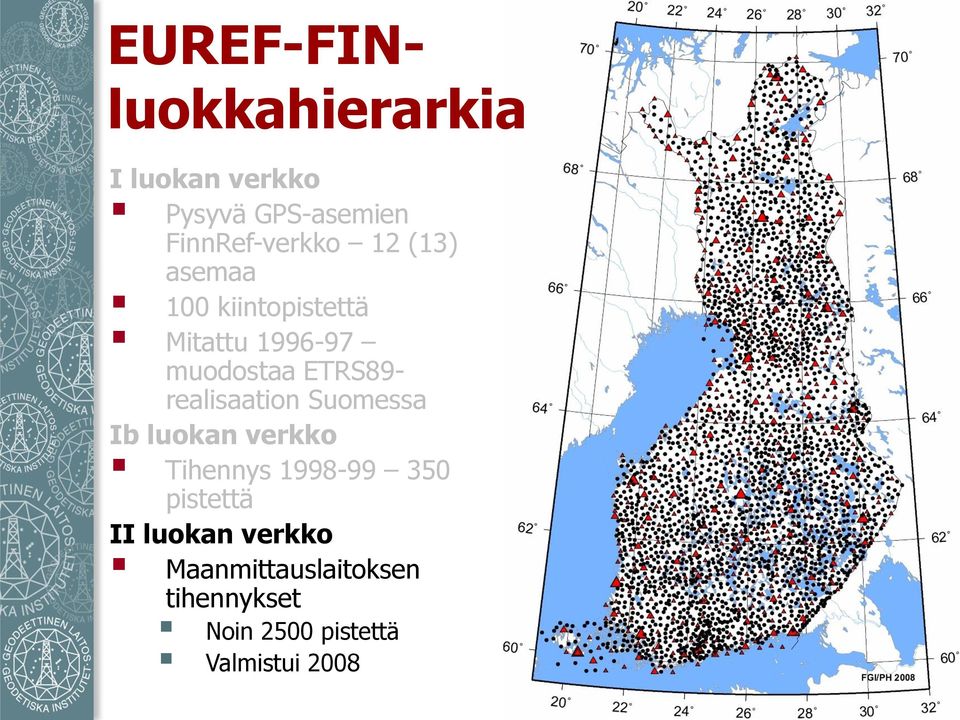 muodostaa ETRS89- realisaation Suomessa Ib luokan verkko Tihennys 1998-99