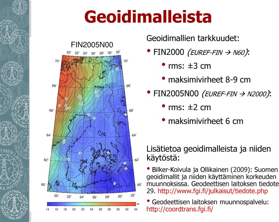 ja Ollikainen (2009): Suomen geoidimallit ja niiden käyttäminen korkeuden muunnoksissa.