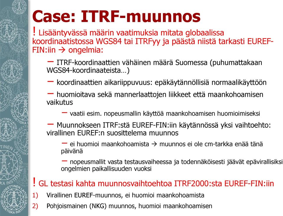 WGS84-koordinaateista ) koordinaattien aikariippuvuus: epäkäytännöllisiä normaalikäyttöön huomioitava sekä mannerlaattojen liikkeet että maankohoamisen vaikutus vaatii esim.