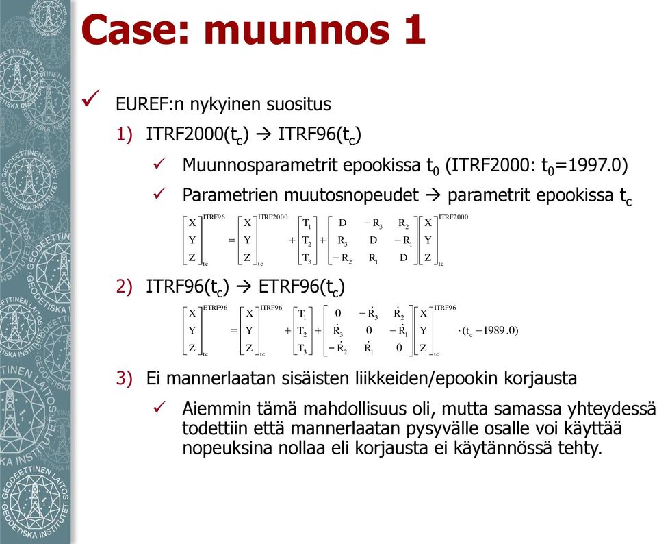 tc ETRF96 tc ITRF2000 tc ITRF96 tc T T T T T T 1 2 3 1 2 3 D R 3 R 0 R 3 R 2 2 R R 0 R 1 R D 1 3 3 R R 2 R 0 2 R D 1 1 1989.