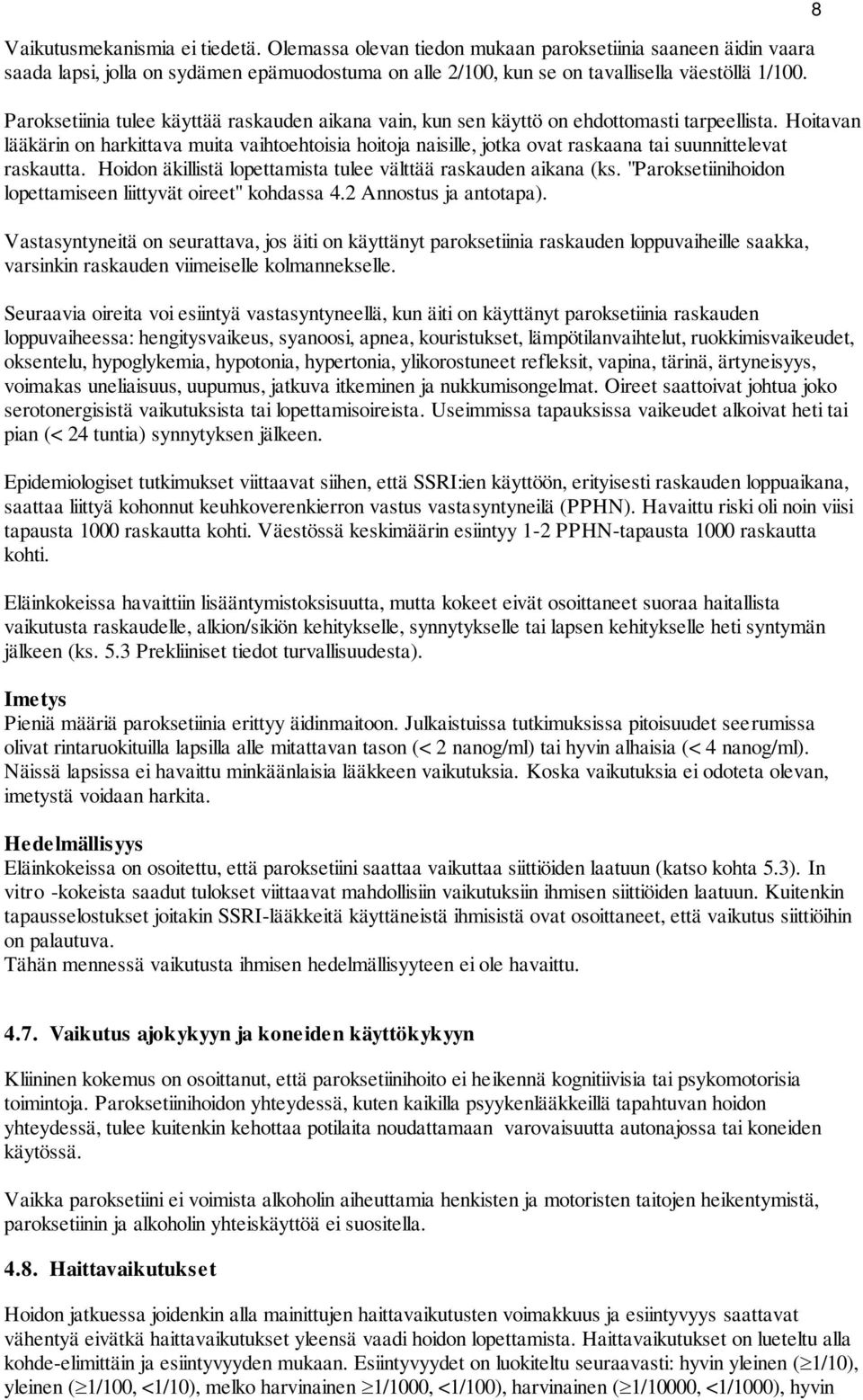 Hoitavan lääkärin on harkittava muita vaihtoehtoisia hoitoja naisille, jotka ovat raskaana tai suunnittelevat raskautta. Hoidon äkillistä lopettamista tulee välttää raskauden aikana (ks.