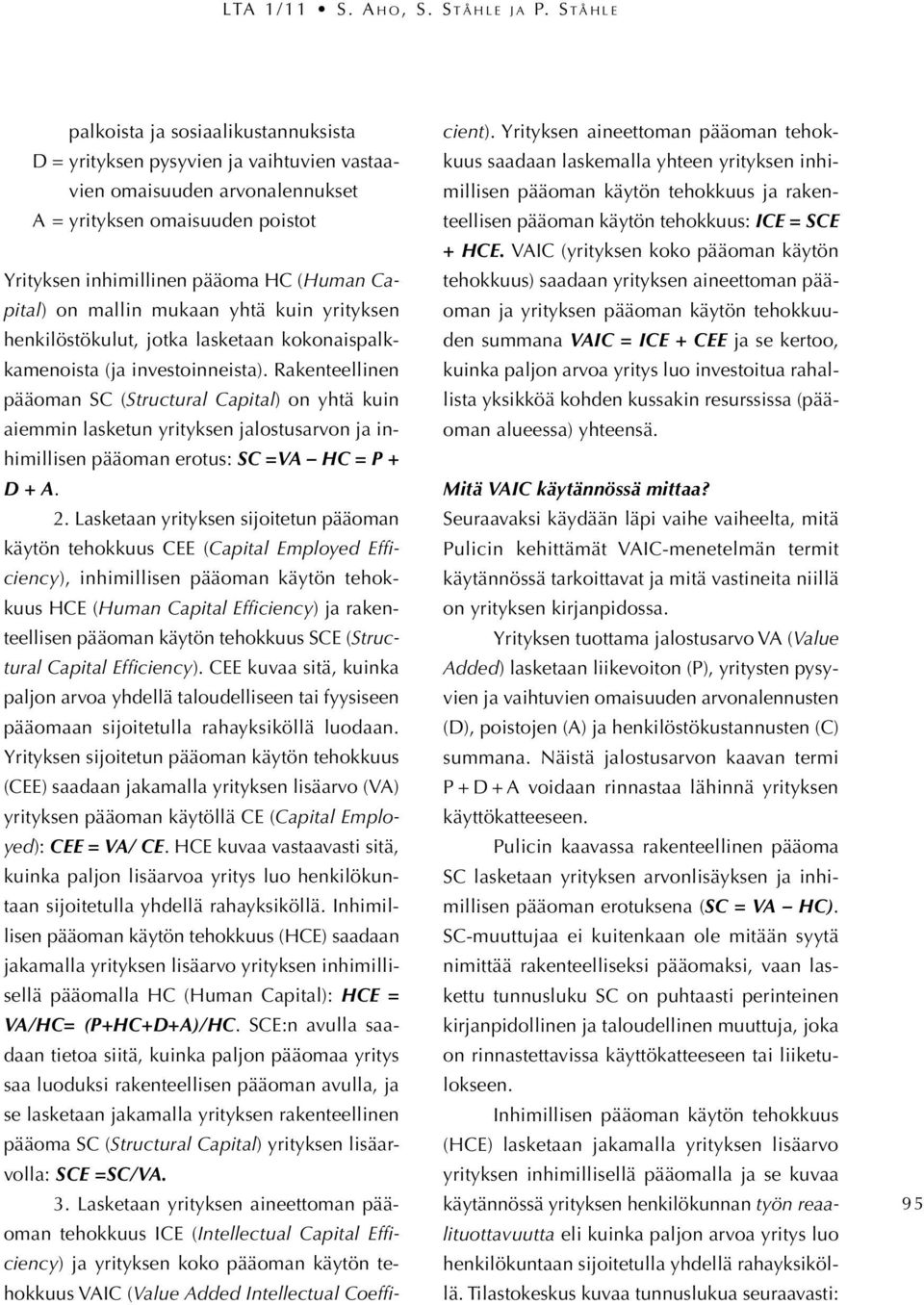 Capital) on mallin mukaan yhtä kuin yrityksen henkilöstökulut, jotka lasketaan kokonaispalkkamenoista (ja investoinneista).