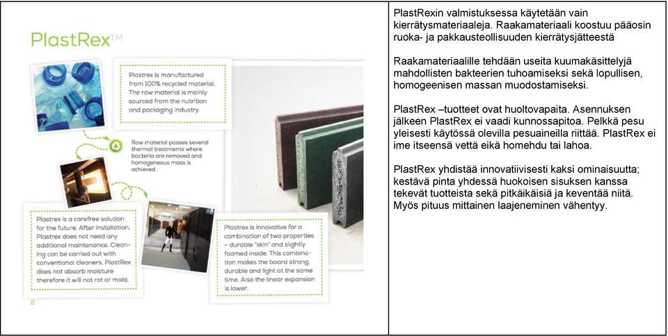 lopullisen, homogeenisen massan muodostamiseksi. PlastRex tuotteet ovat huoltovapaita. Asennuksen jälkeen PlastRex ei vaadi kunnossapitoa.
