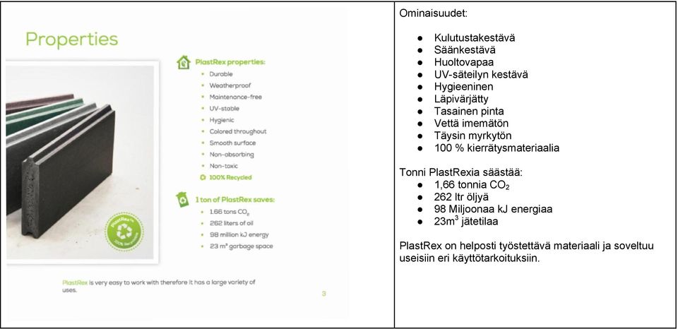 Tonni PlastRexia säästää: 1,66 tonnia CO 2 262 ltr öljyä 98 Miljoonaa kj energiaa 23m 3