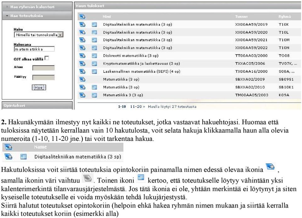 Hakutuloksissa voit siirtää toteutuksia opintokoriin painamalla nimen edessä olevaa ikonia, samalla ikonin väri vaihtuu.