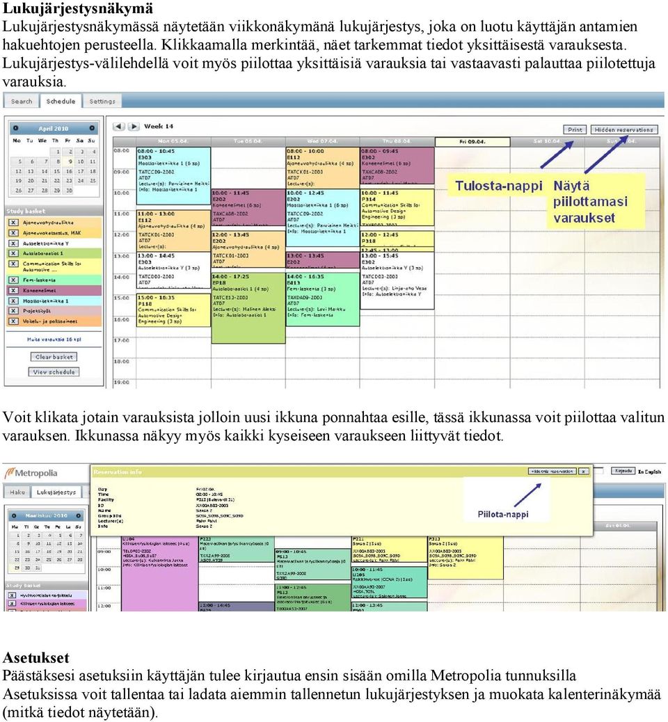 Lukujärjestys-välilehdellä voit myös piilottaa yksittäisiä varauksia tai vastaavasti palauttaa piilotettuja varauksia.