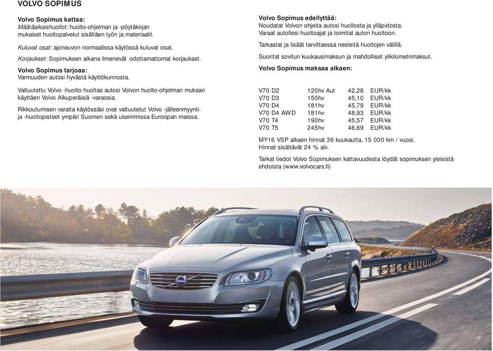 Valtuutettu Volvo -huolto huoltaa autosi Volvon huolto-ohjelman mukaan käyttäen Volvo Alkuperäisiä -varaosia.