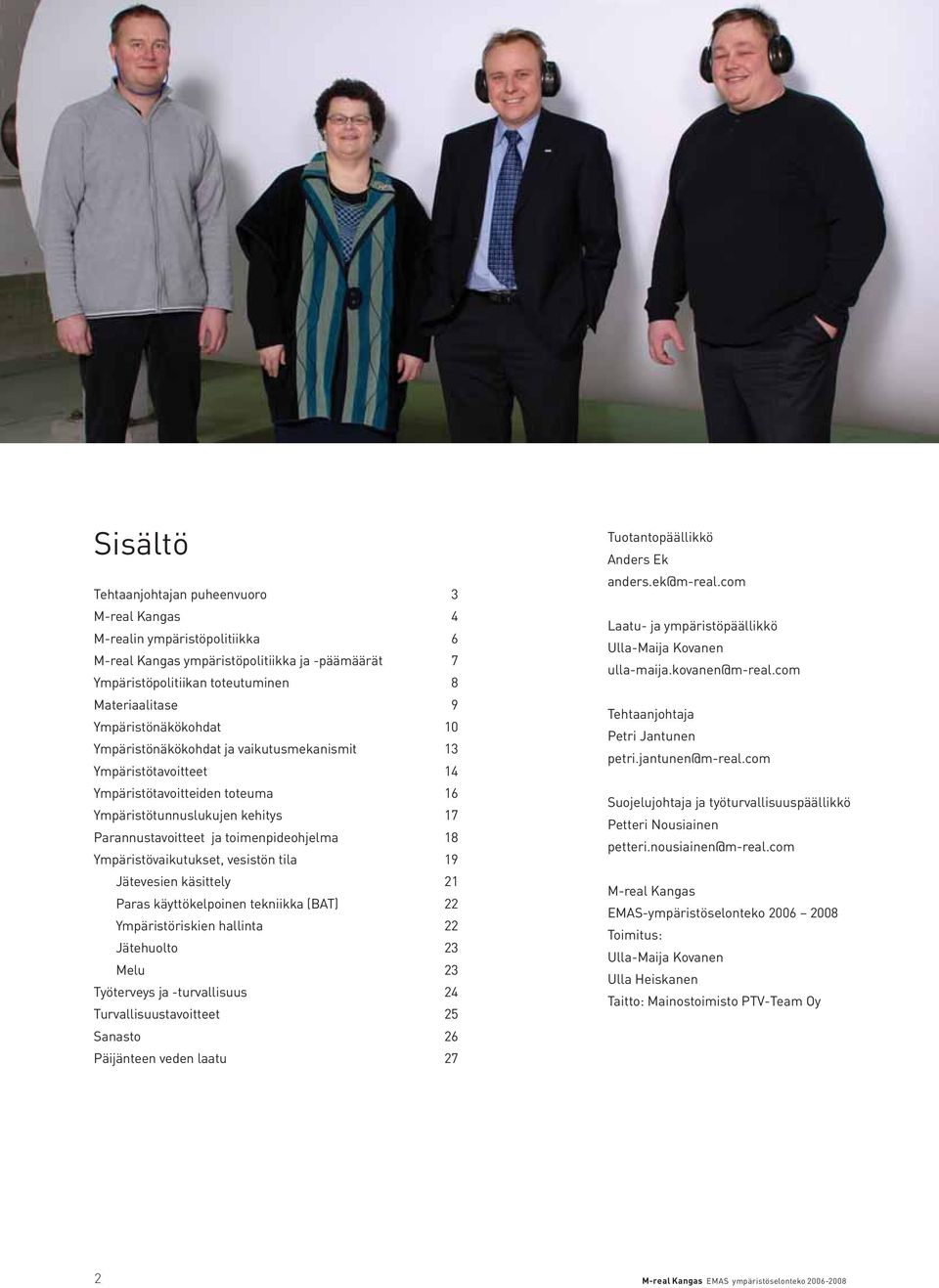 Ympäristövaikutukset, vesistön tila 19 Jätevesien käsittely 21 Paras käyttökelpoinen tekniikka (BAT) 22 Ympäristöriskien hallinta 22 Jätehuolto 23 Melu 23 Työterveys ja -turvallisuus 24