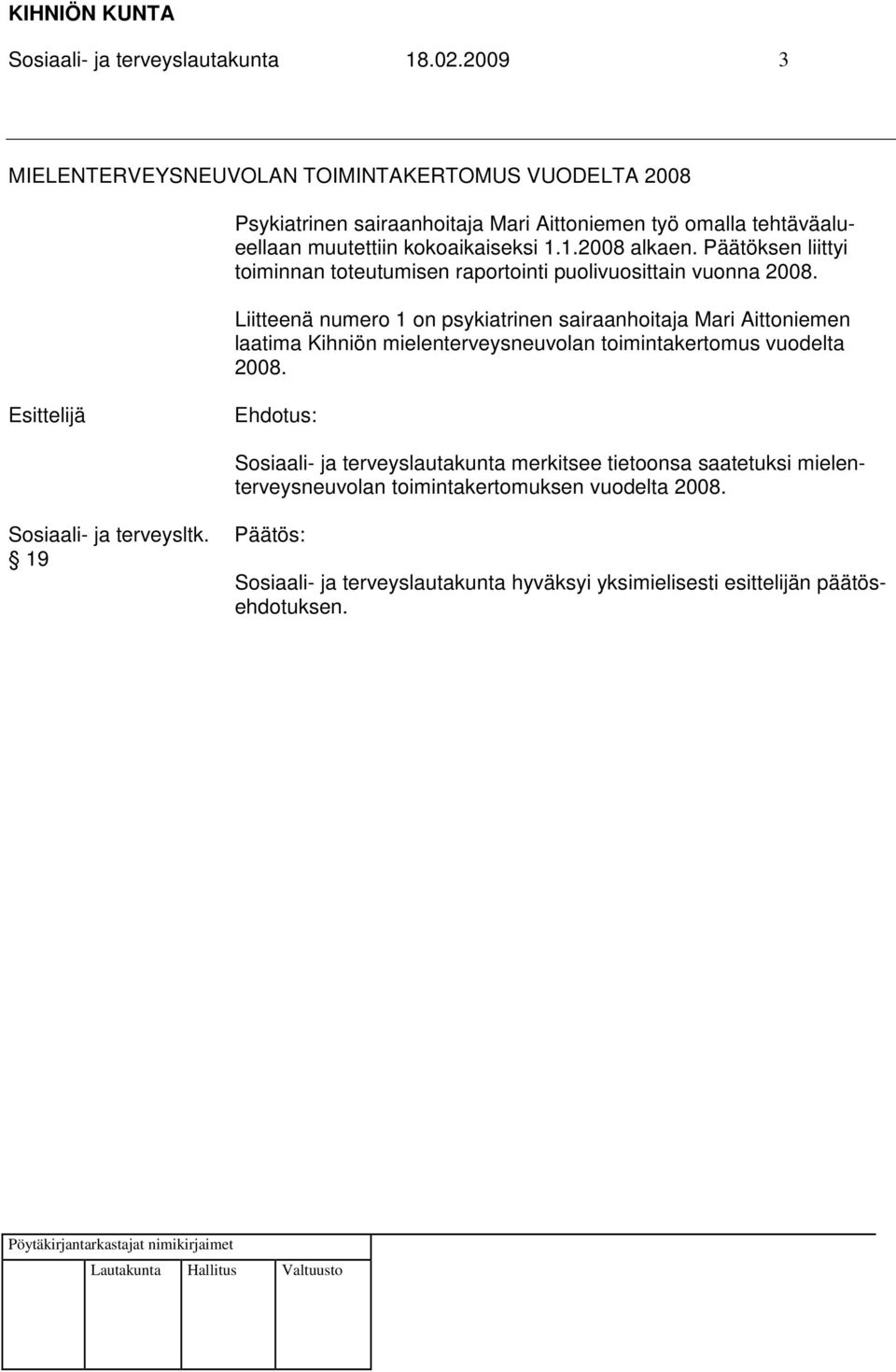 muutettiin kokoaikaiseksi 1.1.2008 alkaen. Päätöksen liittyi toiminnan toteutumisen raportointi puolivuosittain vuonna 2008.