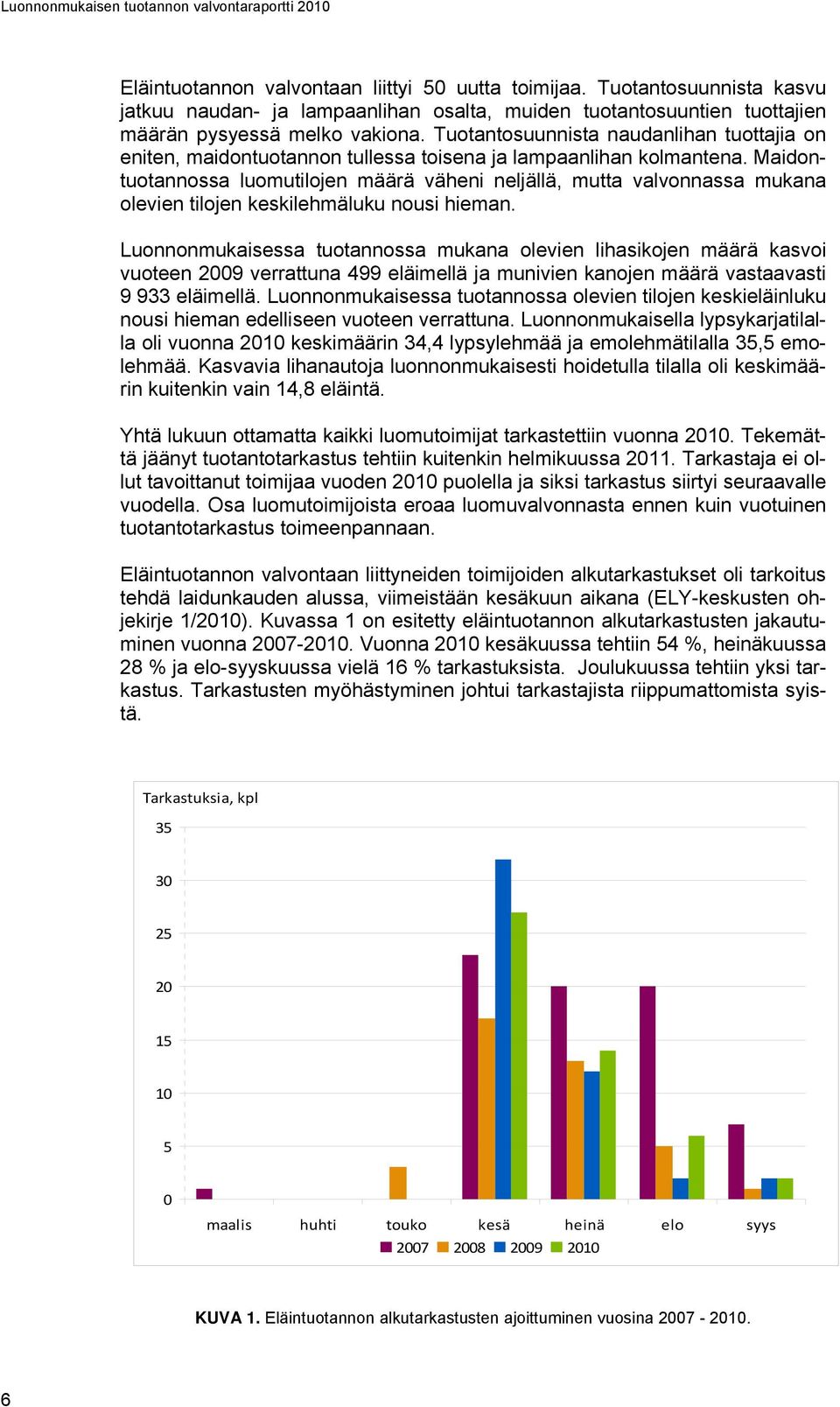 Tuotantosuunnista naudanlihan tuottajia on eniten, maidontuotannon tullessa toisena ja lampaanlihan kolmantena.