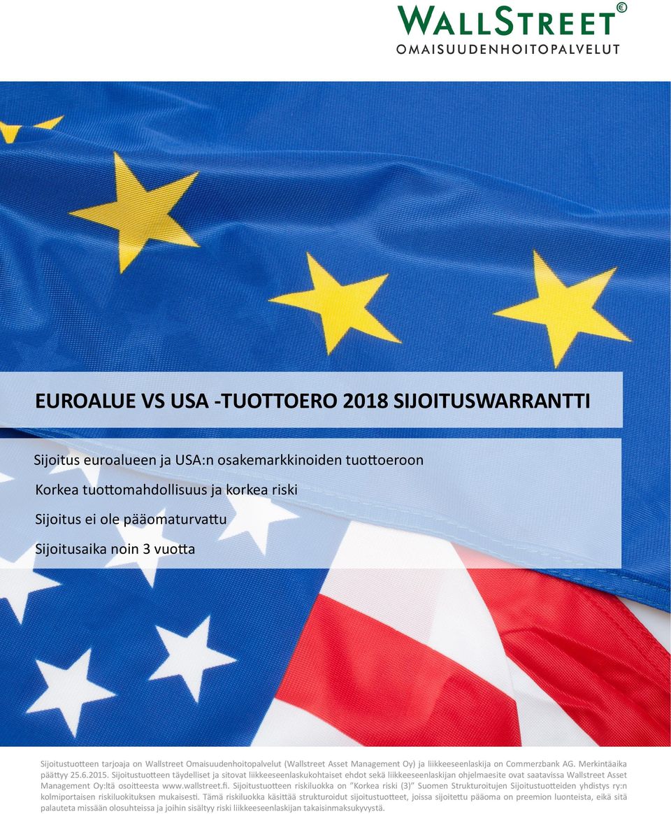 Sijoitustuotteen täydelliset ja sitovat liikkeeseenlaskukohtaiset ehdot sekä liikkeeseenlaskijan ohjelmaesite ovat saatavissa Wallstreet Asset Management Oy:ltä osoitteesta www.wallstreet.fi.