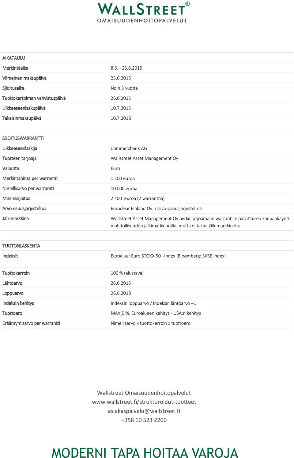2018 SIJOITUSWARRANTTI Liikkeeseenlaskija Tuotteen tarjoaja Valuutta Merkintähinta per warrantti Nimellisarvo per warrantti Minimisijoitus Arvo-osuusjärjestelmä Jälkimarkkina Commerzbank AG