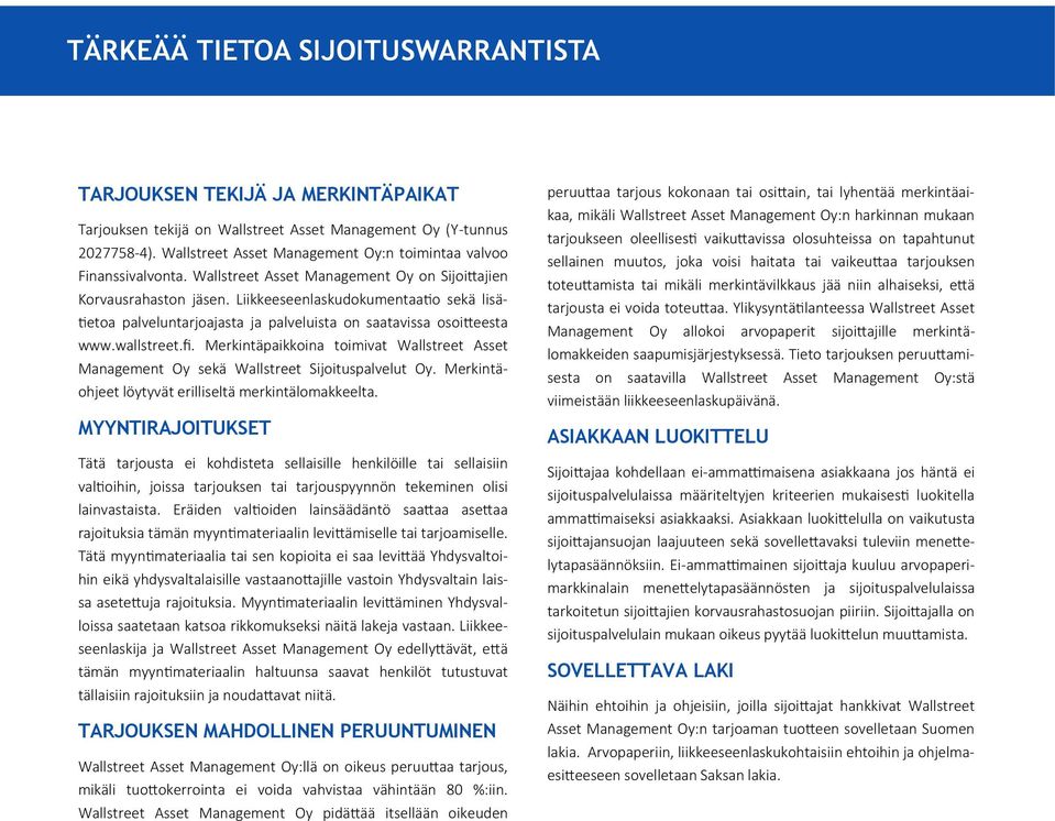 Liikkeeseenlaskudokumentaatio sekä lisätietoa palveluntarjoajasta ja palveluista on saatavissa osoitteesta www.wallstreet.fi.