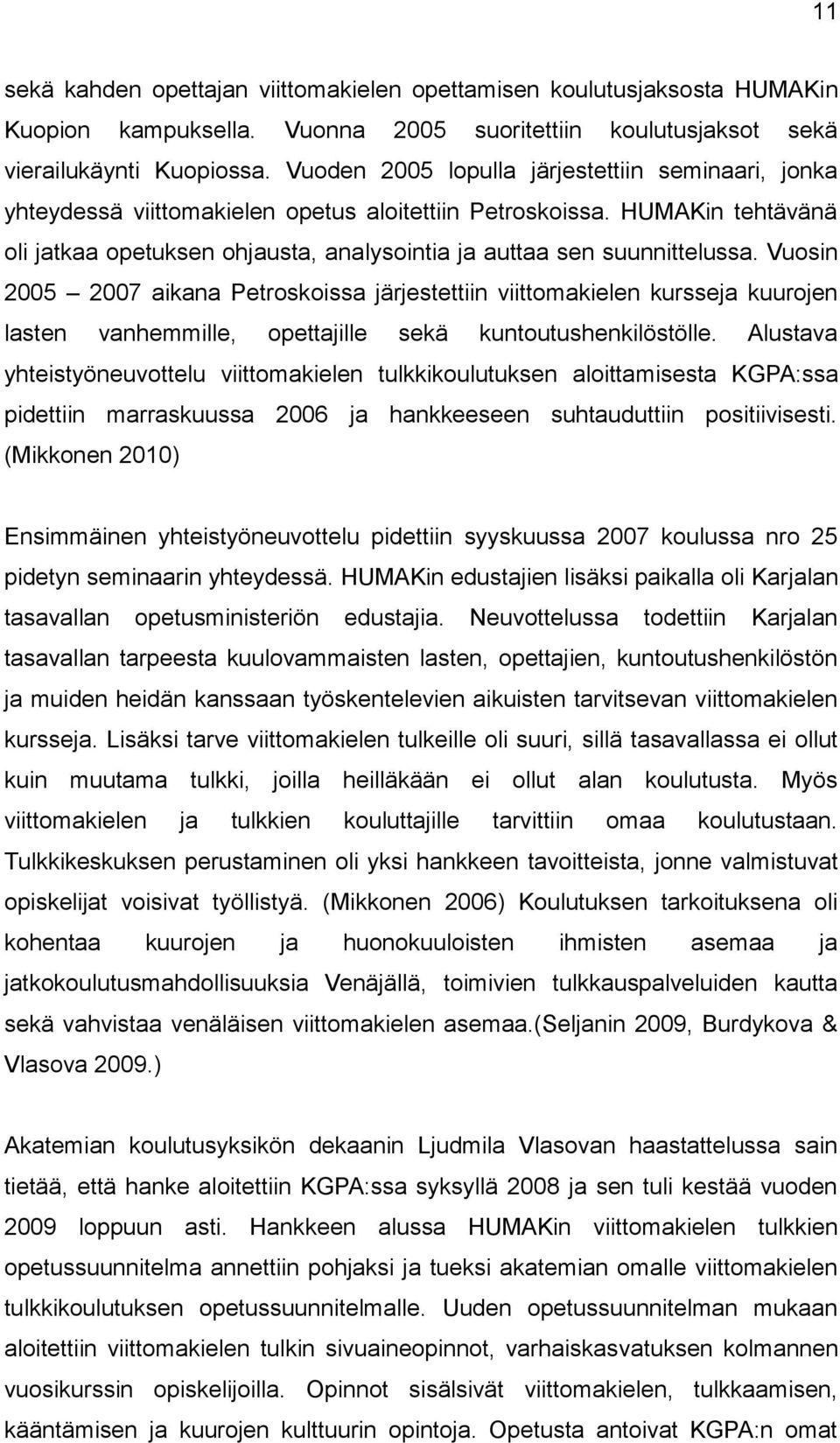 HUMAKin tehtävänä oli jatkaa opetuksen ohjausta, analysointia ja auttaa sen suunnittelussa.