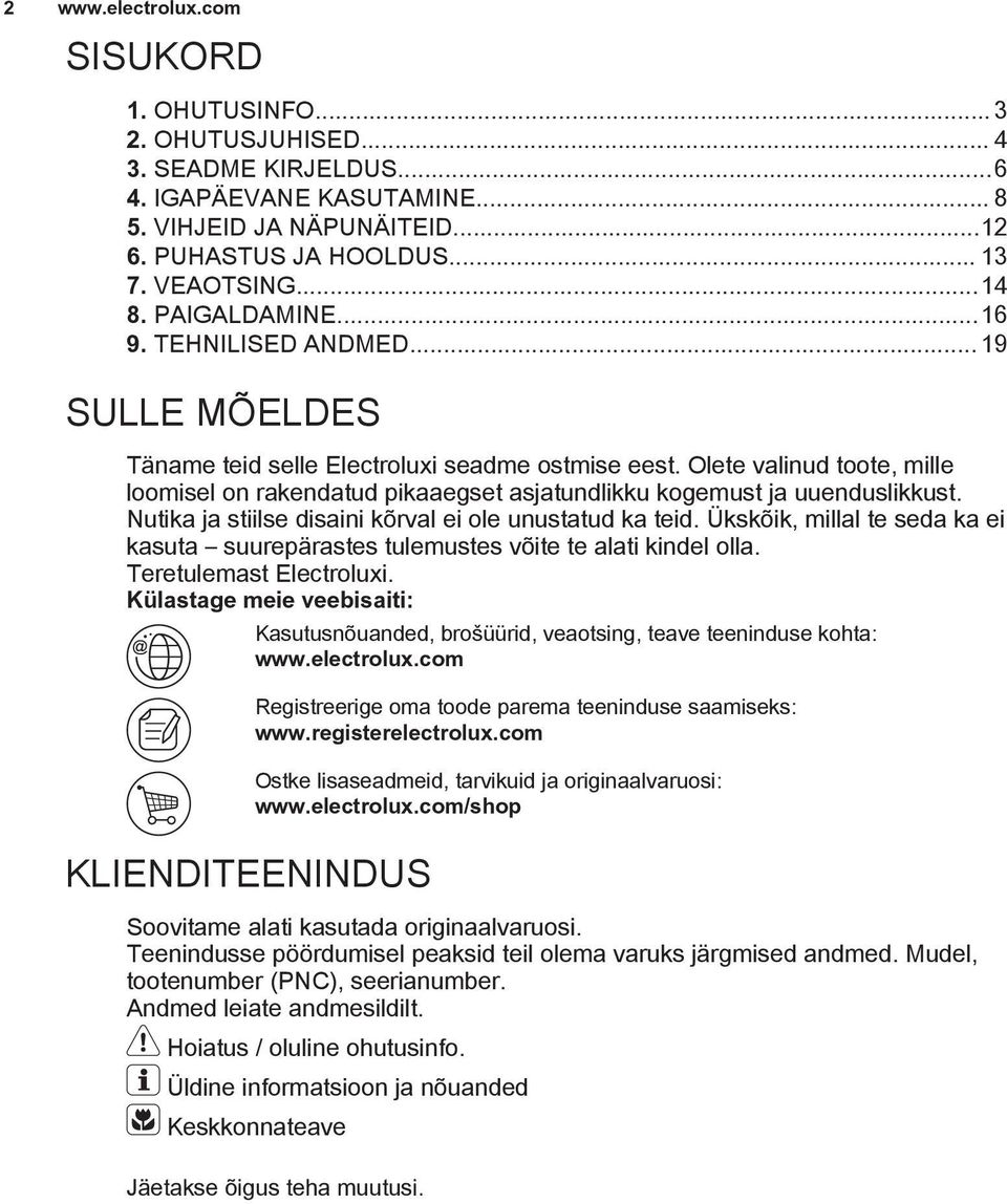 Nutika ja stiilse disaini kõrval ei ole unustatud ka teid. Ükskõik, millal te seda ka ei kasuta suurepärastes tulemustes võite te alati kindel olla. Teretulemast Electroluxi.