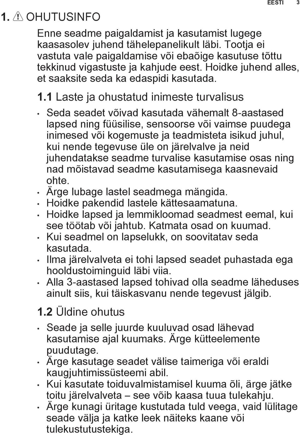 1 Laste ja ohustatud inimeste turvalisus Seda seadet võivad kasutada vähemalt 8-aastased lapsed ning füüsilise, sensoorse või vaimse puudega inimesed või kogemuste ja teadmisteta isikud juhul, kui